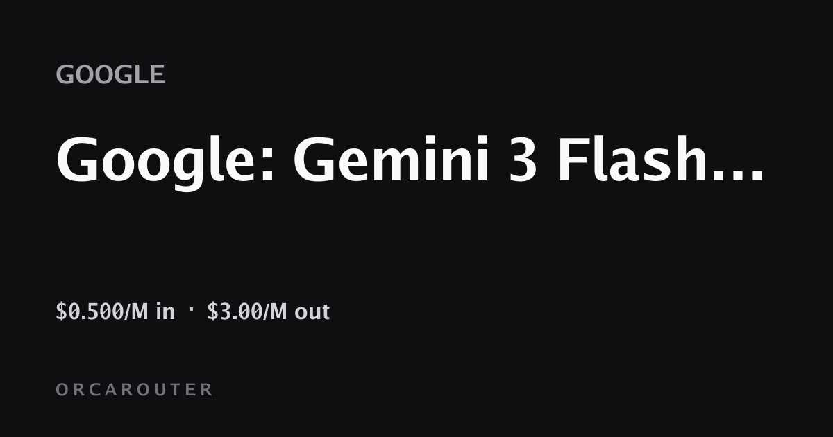 Gemini 3 Flash Preview API — 价格与基准 · OrcaRouter