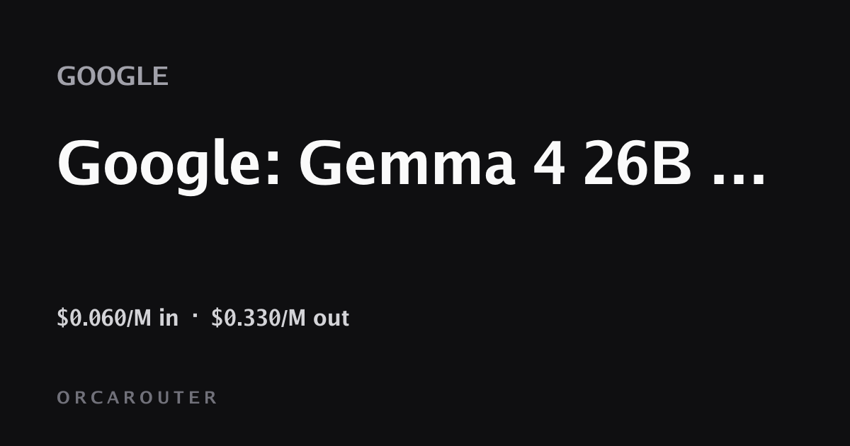 Gemma 4 26B A4B API — 价格与基准 · OrcaRouter